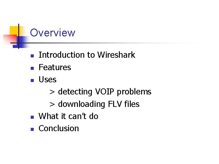 Overview Introduction to Wireshark Features Uses > detecting VOIP problems > downloading FLV files