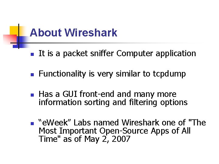 About Wireshark It is a packet sniffer Computer application Functionality is very similar to