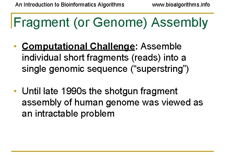 An Introduction to Bioinformatics Algorithms www. bioalgorithms. info Fragment (or Genome) Assembly • Computational