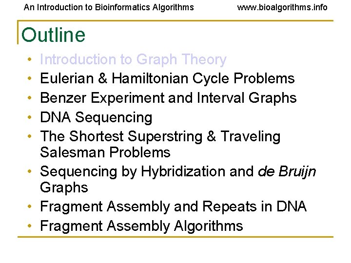 An Introduction to Bioinformatics Algorithms www. bioalgorithms. info Outline • • • Introduction to