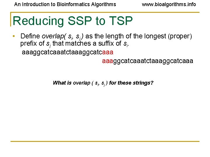 An Introduction to Bioinformatics Algorithms www. bioalgorithms. info Reducing SSP to TSP • Define
