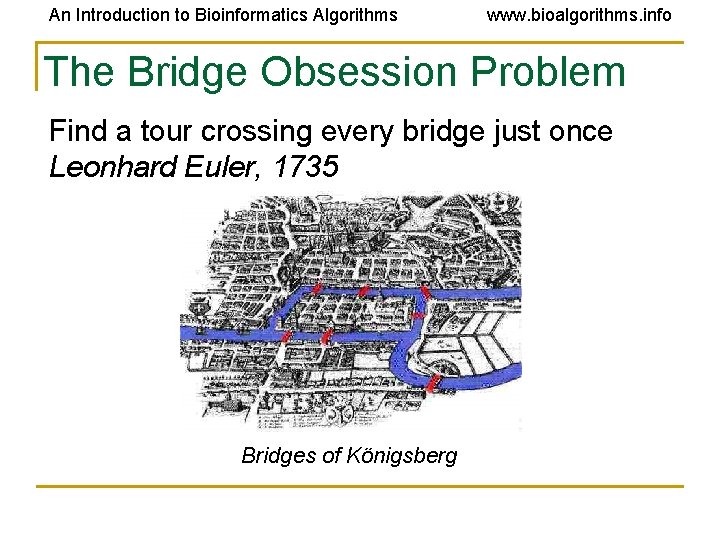 An Introduction to Bioinformatics Algorithms www. bioalgorithms. info The Bridge Obsession Problem Find a