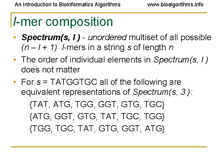 An Introduction to Bioinformatics Algorithms www. bioalgorithms. info l-mer composition • Spectrum(s, l )