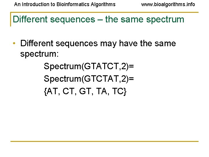 An Introduction to Bioinformatics Algorithms www. bioalgorithms. info Different sequences – the same spectrum