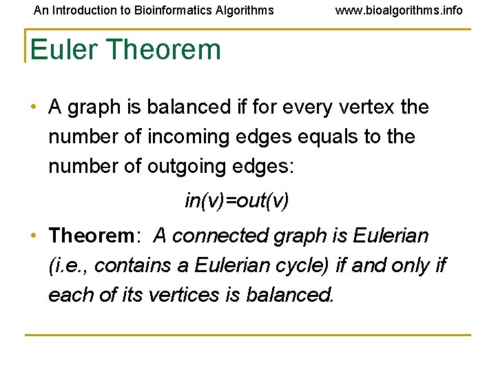 An Introduction to Bioinformatics Algorithms www. bioalgorithms. info Euler Theorem • A graph is