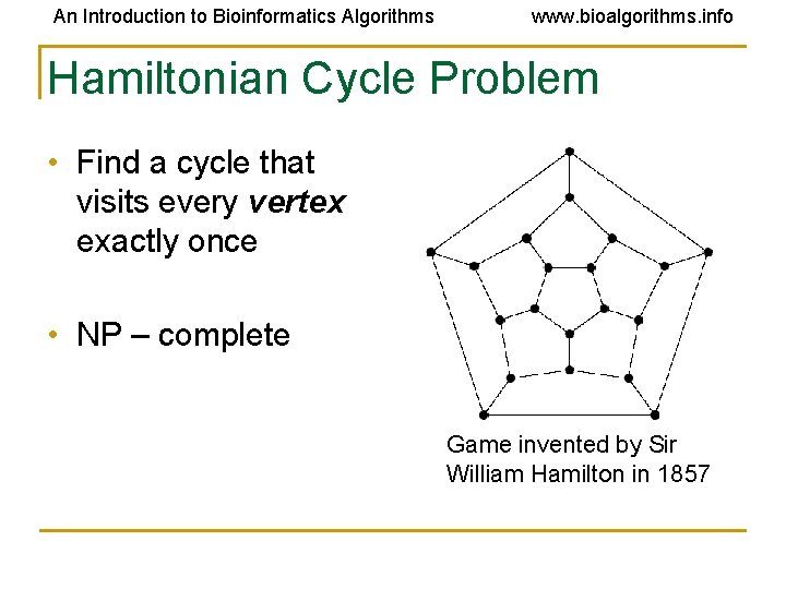 An Introduction to Bioinformatics Algorithms www. bioalgorithms. info Hamiltonian Cycle Problem • Find a