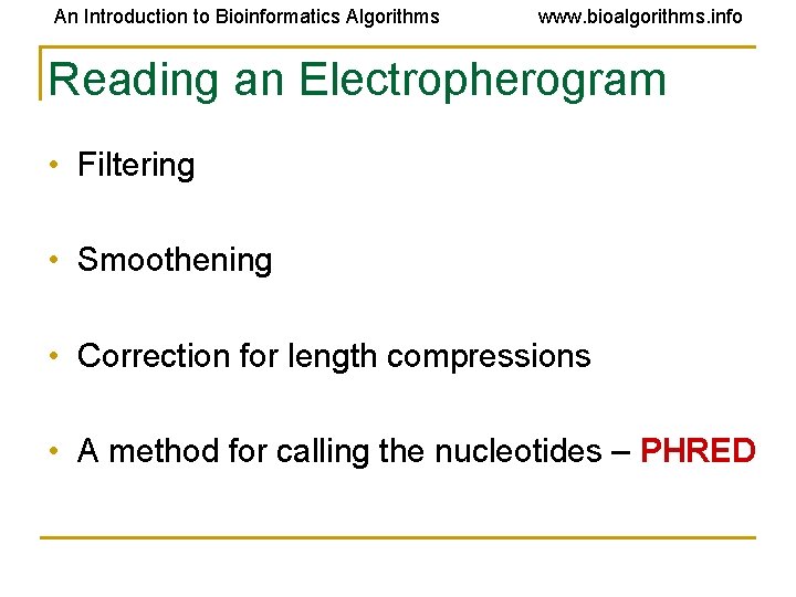 An Introduction to Bioinformatics Algorithms www. bioalgorithms. info Reading an Electropherogram • Filtering •