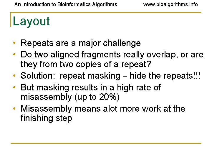 An Introduction to Bioinformatics Algorithms www. bioalgorithms. info Layout • Repeats are a major