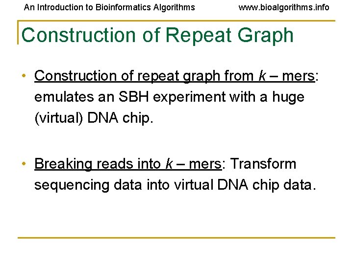 An Introduction to Bioinformatics Algorithms www. bioalgorithms. info Construction of Repeat Graph • Construction