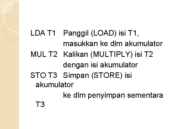 LDA T 1 Panggil (LOAD) isi T 1, masukkan ke dlm akumulator MUL T