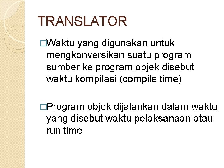 TRANSLATOR �Waktu yang digunakan untuk mengkonversikan suatu program sumber ke program objek disebut waktu