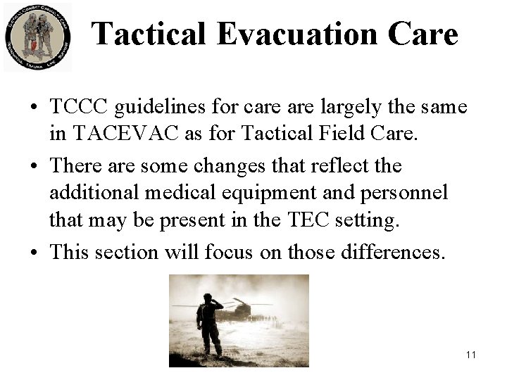 Tactical Evacuation Care • TCCC guidelines for care largely the same in TACEVAC as