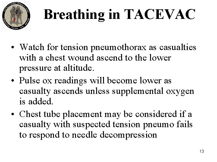 Breathing in TACEVAC • Watch for tension pneumothorax as casualties with a chest wound