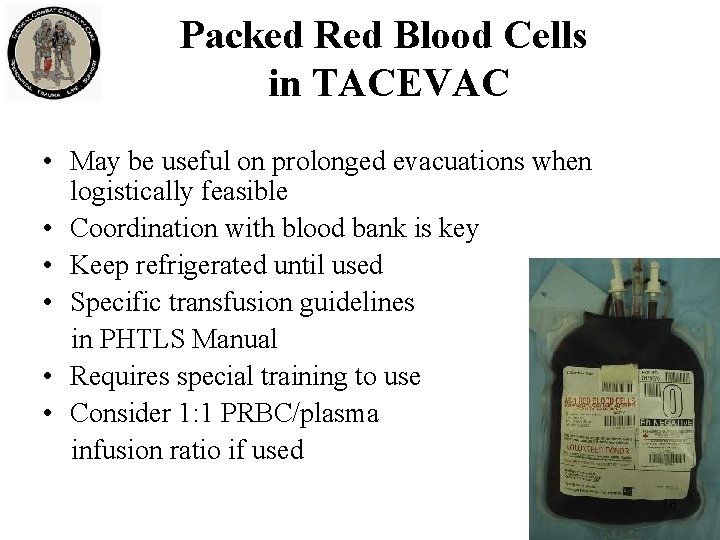 Packed Red Blood Cells in TACEVAC • May be useful on prolonged evacuations when