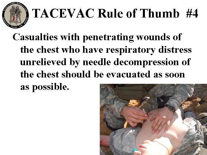 TACEVAC Rule of Thumb #4 Casualties with penetrating wounds of the chest who have