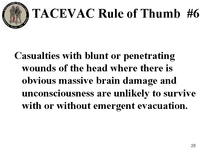 TACEVAC Rule of Thumb #6 Casualties with blunt or penetrating wounds of the head