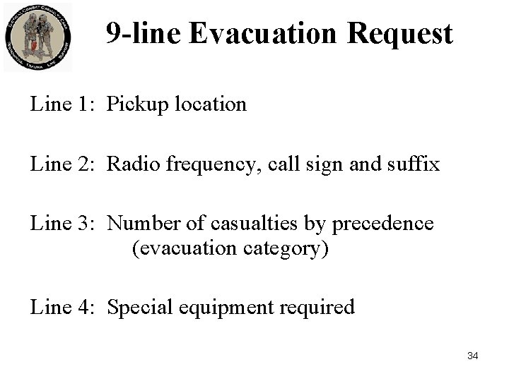 9 -line Evacuation Request Line 1: Pickup location Line 2: Radio frequency, call sign