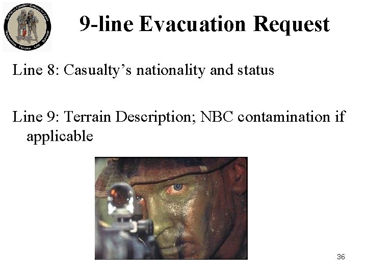 9 -line Evacuation Request Line 8: Casualty’s nationality and status Line 9: Terrain Description;