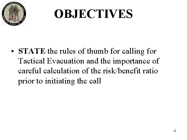 OBJECTIVES • STATE the rules of thumb for calling for Tactical Evacuation and the