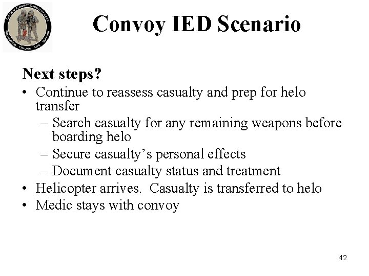 Convoy IED Scenario Next steps? • Continue to reassess casualty and prep for helo