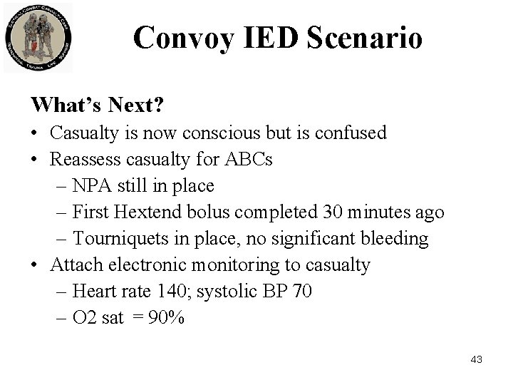 Convoy IED Scenario What’s Next? • Casualty is now conscious but is confused •