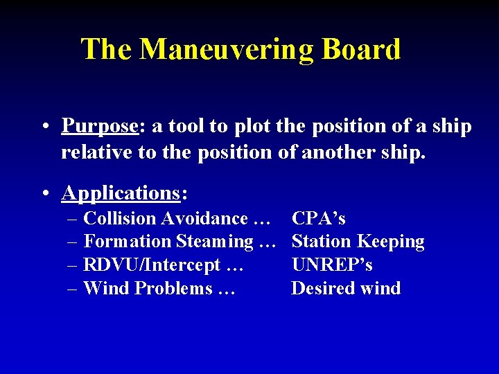 The Maneuvering Board • Purpose: a tool to plot the position of a ship