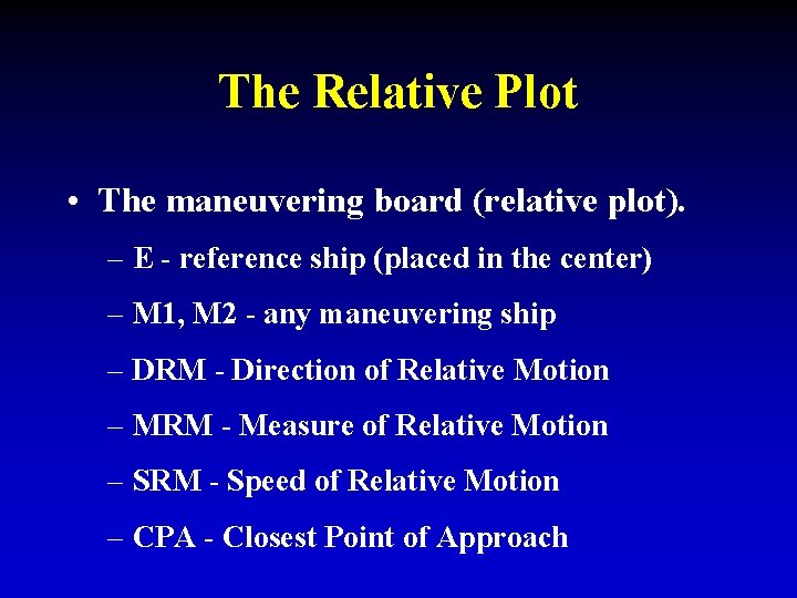 The Relative Plot • The maneuvering board (relative plot). – E - reference ship The Relative Plot • The maneuvering board (relative plot). – E - reference ship
