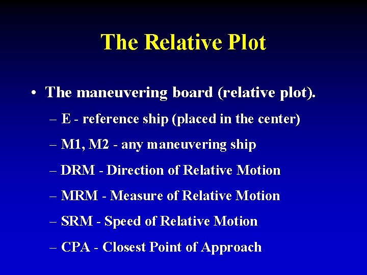 The Relative Plot • The maneuvering board (relative plot). – E - reference ship