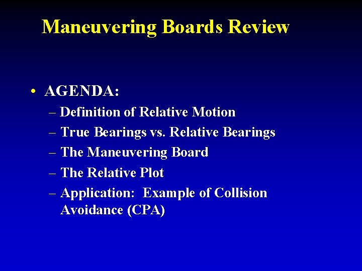 Maneuvering Boards Review • AGENDA: – Definition of Relative Motion – True Bearings vs.