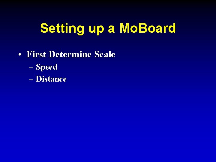 Setting up a Mo. Board • First Determine Scale – Speed – Distance Setting up a Mo. Board • First Determine Scale – Speed – Distance