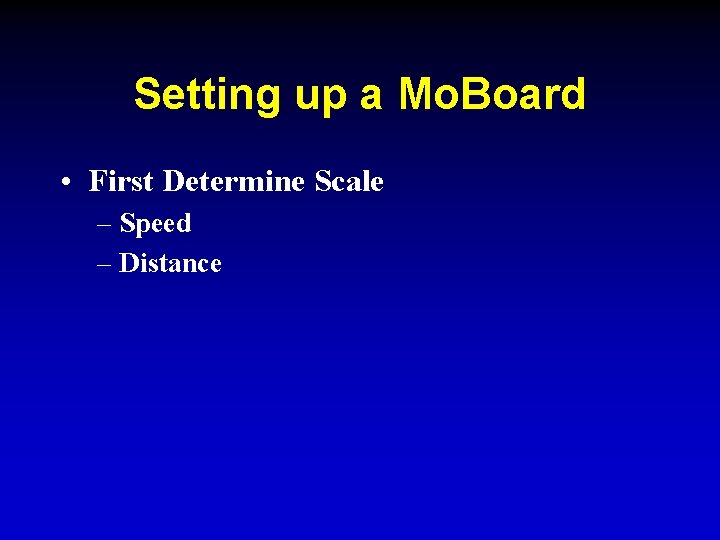 Setting up a Mo. Board • First Determine Scale – Speed – Distance 