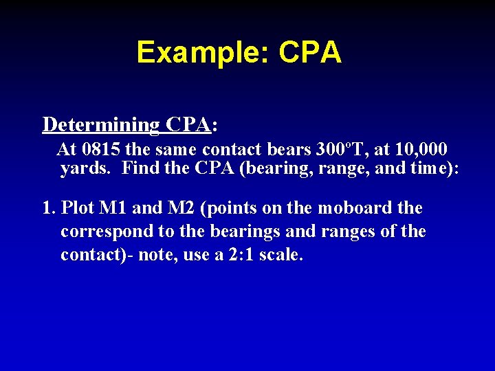 Example: CPA Determining CPA: At 0815 the same contact bears 300ºT, at 10, 000