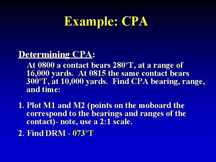 Example: CPA Determining CPA: At 0800 a contact bears 280ºT, at a range of Example: CPA Determining CPA: At 0800 a contact bears 280ºT, at a range of