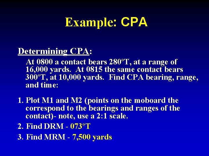 Example: CPA Determining CPA: At 0800 a contact bears 280ºT, at a range of