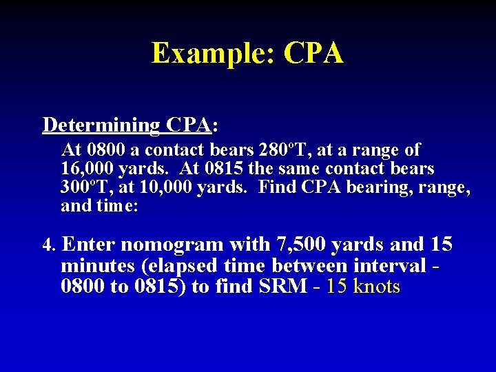 Example: CPA Determining CPA: At 0800 a contact bears 280ºT, at a range of