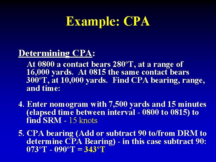 Example: CPA Determining CPA: At 0800 a contact bears 280ºT, at a range of