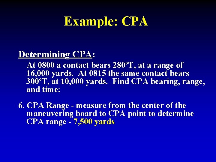 Example: CPA Determining CPA: At 0800 a contact bears 280ºT, at a range of