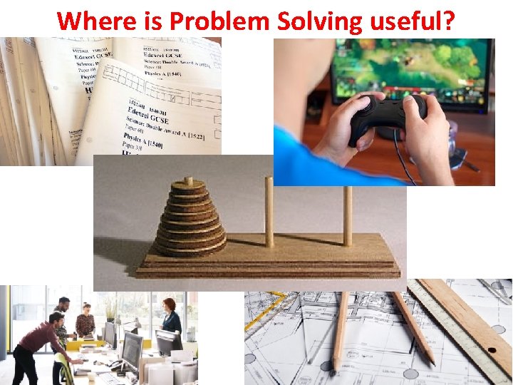 Where is Problem Solving useful? 