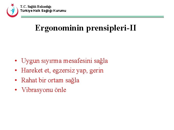 T. C. Sağlık Bakanlığı Türkiye Halk Sağlığı Kurumu Ergonominin prensipleri-II • • Uygun sıyırma