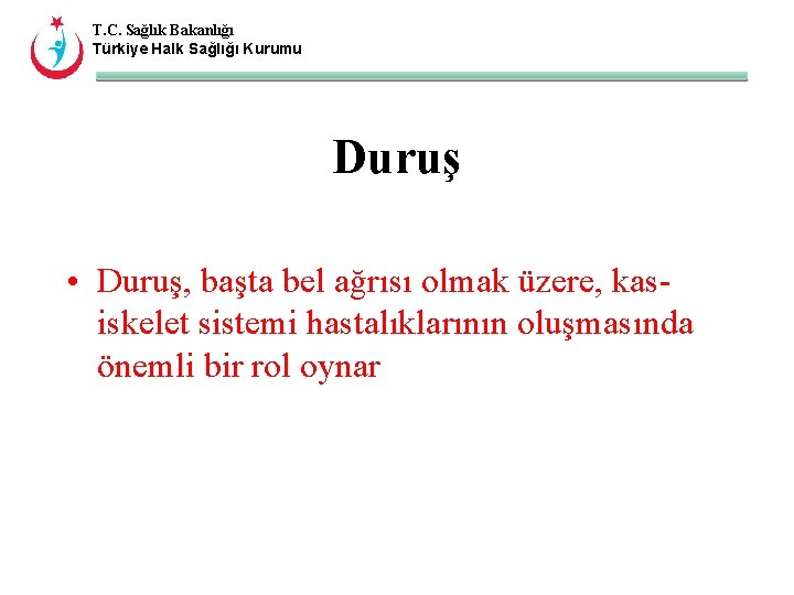 T. C. Sağlık Bakanlığı Türkiye Halk Sağlığı Kurumu Duruş • Duruş, başta bel ağrısı