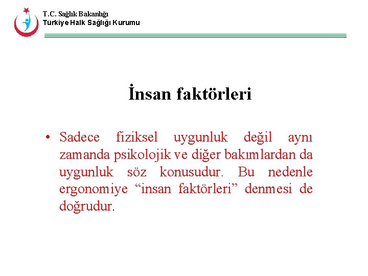 T. C. Sağlık Bakanlığı Türkiye Halk Sağlığı Kurumu İnsan faktörleri • Sadece fiziksel uygunluk