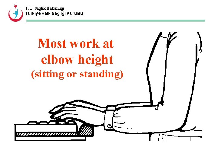 T. C. Sağlık Bakanlığı Türkiye Halk Sağlığı Kurumu Most work at elbow height (sitting