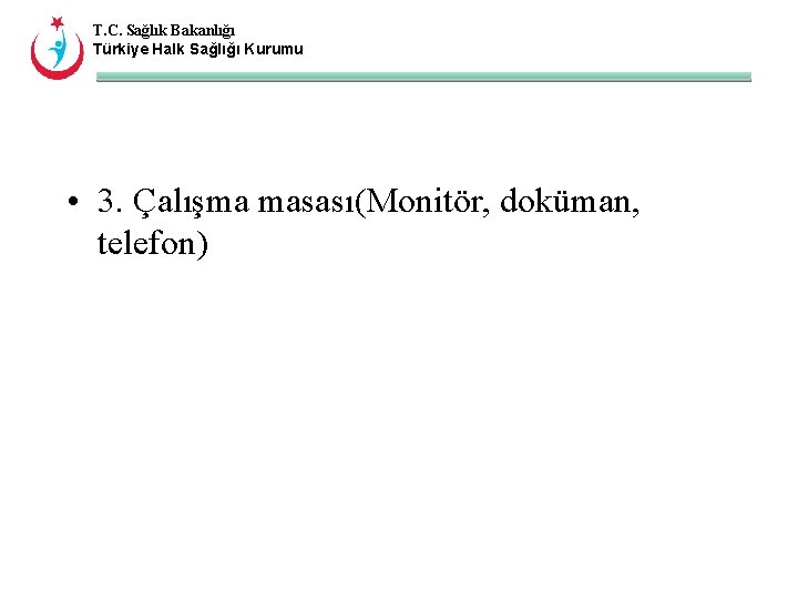 T. C. Sağlık Bakanlığı Türkiye Halk Sağlığı Kurumu • 3. Çalışma masası(Monitör, doküman, telefon)