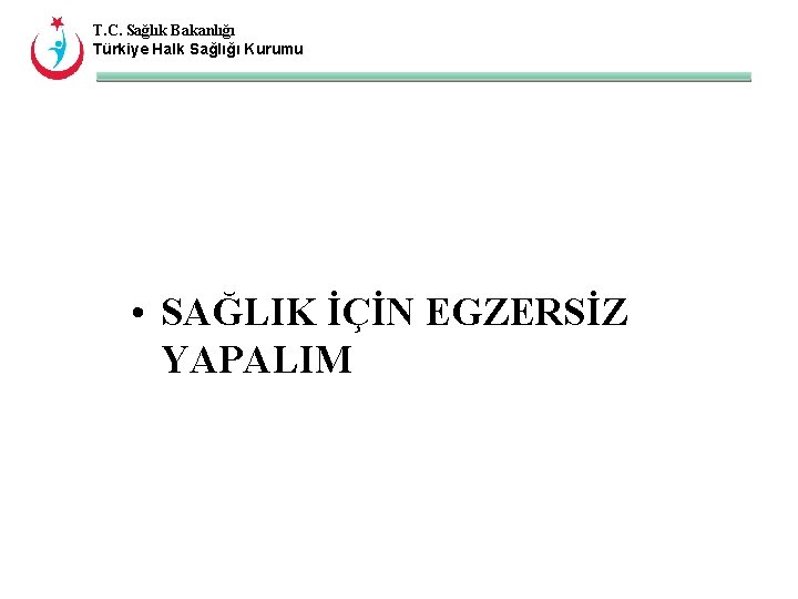 T. C. Sağlık Bakanlığı Türkiye Halk Sağlığı Kurumu • SAĞLIK İÇİN EGZERSİZ YAPALIM 