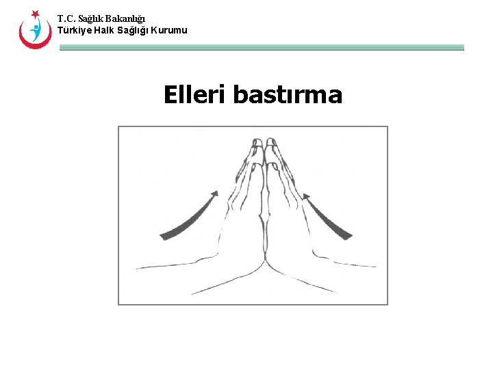 T. C. Sağlık Bakanlığı Türkiye Halk Sağlığı Kurumu Elleri bastırma 
