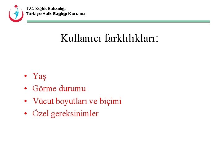 T. C. Sağlık Bakanlığı Türkiye Halk Sağlığı Kurumu Kullanıcı farklılıkları: • • Yaş Görme