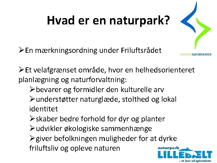 Hvad er en naturpark? ØEn mærkningsordning under Friluftsrådet ØEt velafgrænset område, hvor en helhedsorienteret