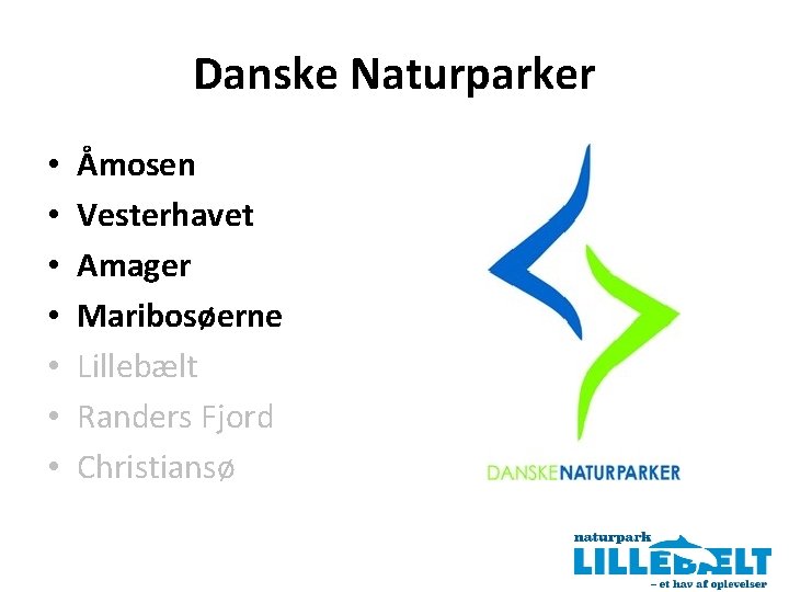 Danske Naturparker • • Åmosen Vesterhavet Amager Maribosøerne Lillebælt Randers Fjord Christiansø 