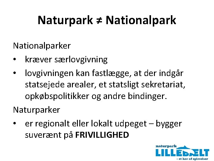 Naturpark ≠ Nationalparker • kræver særlovgivning • lovgivningen kan fastlægge, at der indgår statsejede
