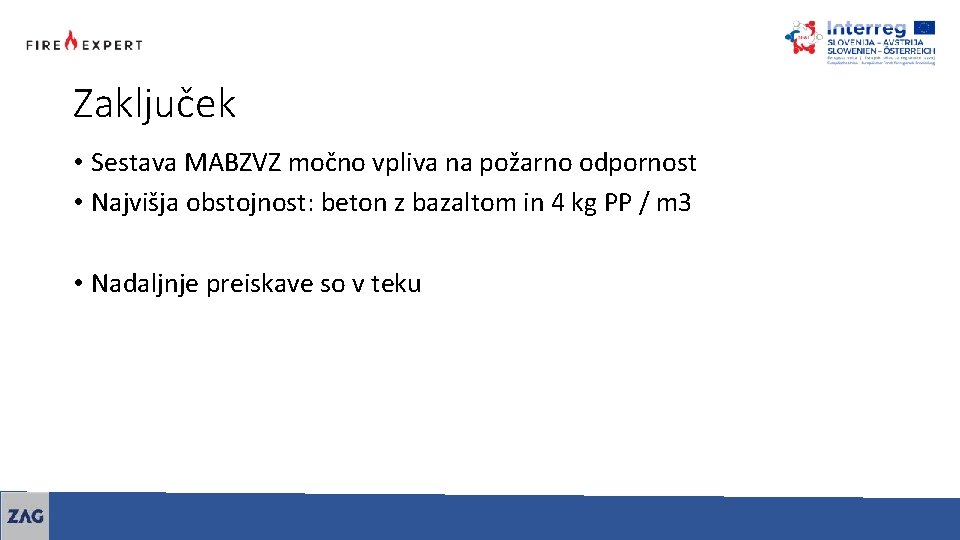 Zaključek • Sestava MABZVZ močno vpliva na požarno odpornost • Najvišja obstojnost: beton z